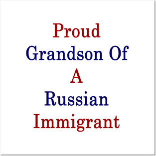 Proud Grandson Of A Russian Immigrant Posters and Art